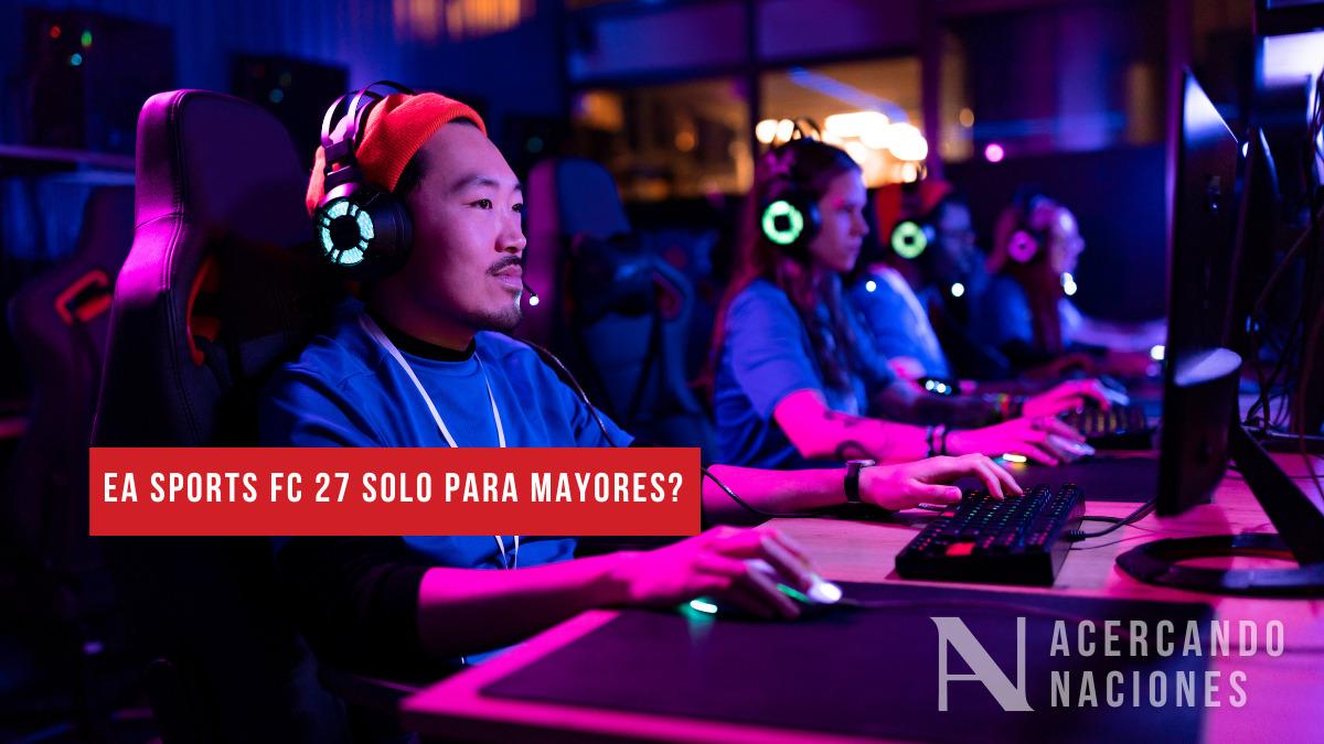 EA Sports FC 27 podría pasar a ser solo para mayores de 16 años: qué está pasando?